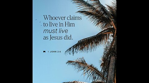 1 St John 2:6 [6] He that saith he abideth in him, ought himself also to walk, even as he walked.