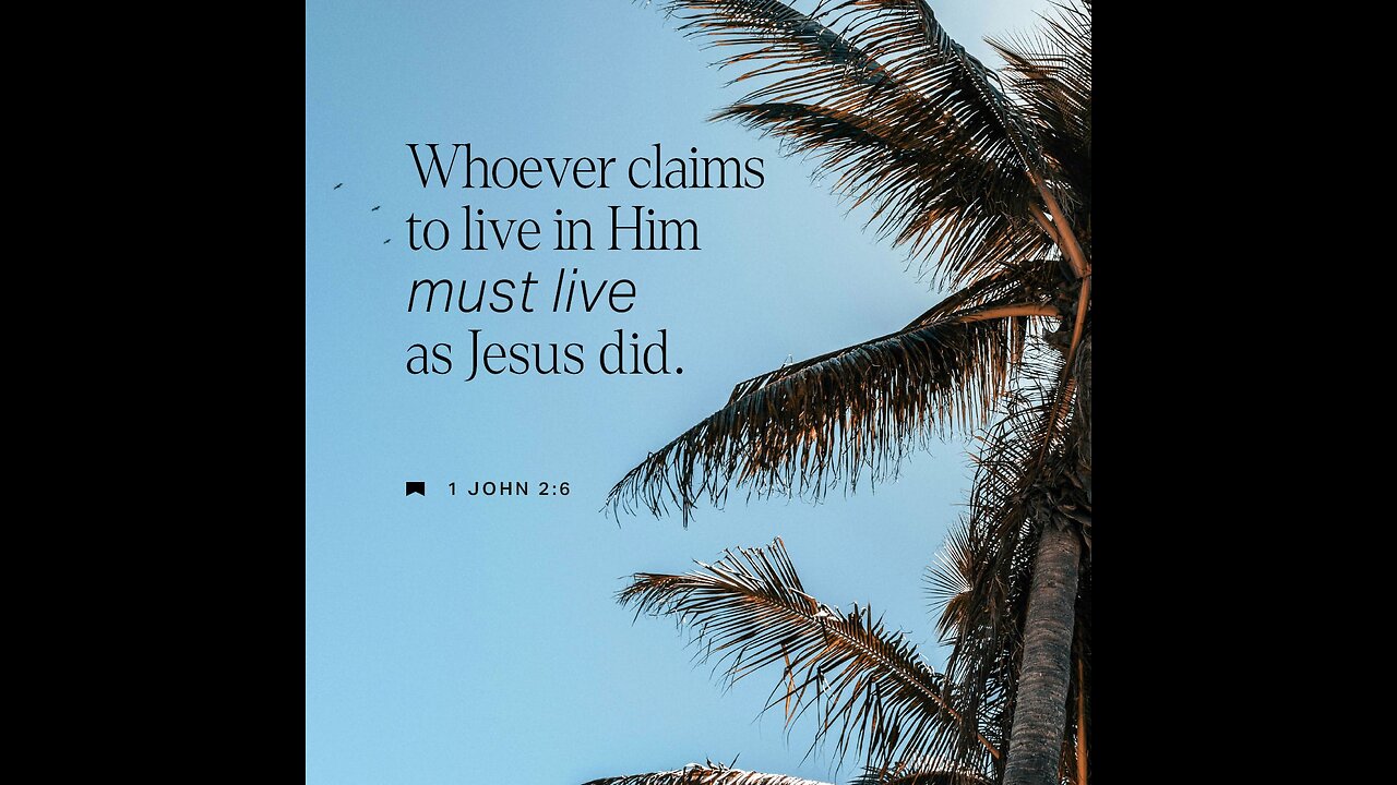 1 St John 2:6 [6] He that saith he abideth in him, ought himself also to walk, even as he walked.