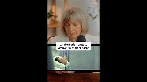 Ex-Abortionist reacts to pro-choice Netflix scene