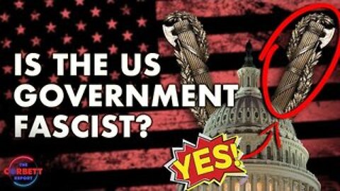 Is the US Government Fascist? - Questions For Corbett