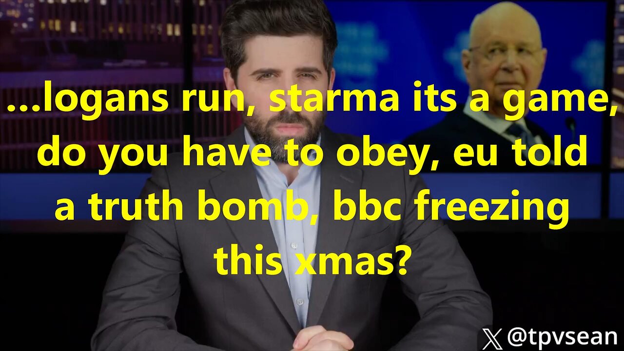 …logans run, starma its a game, do you have to obey, eu told a truth bomb, bbc freezing this xmas?