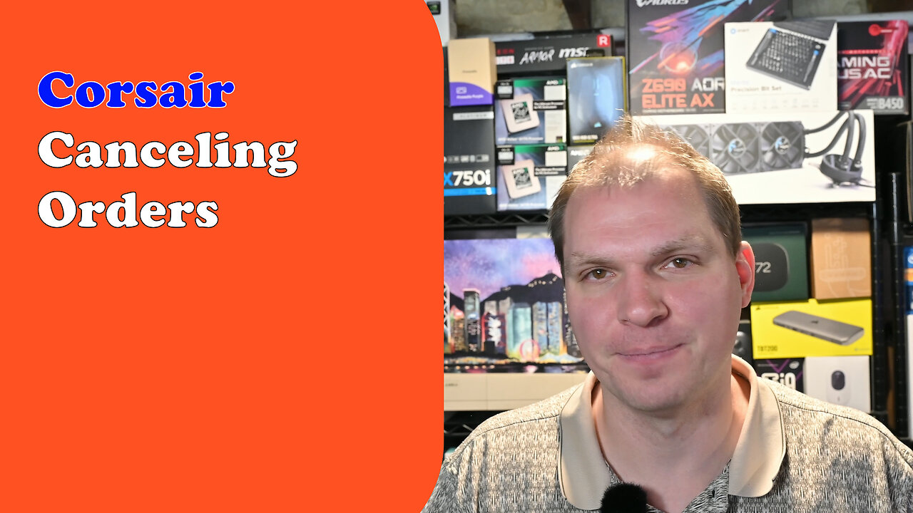 Corsair Canceling Orders - Tony Tech Topics