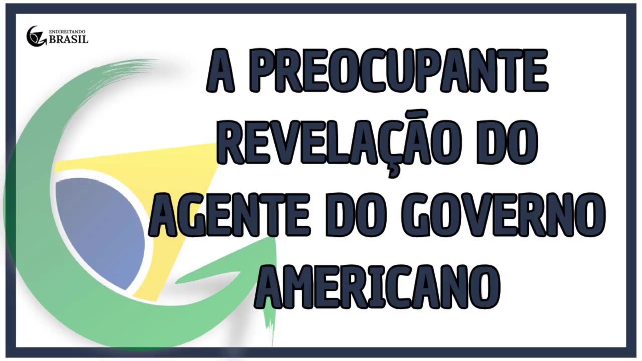 A PREOCUPANTE REVELAÇÃO DO AGENTE DO GOVERNO AMERICANO - By Saldanha - Endireitando Brasil
