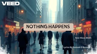“Nothing Happens” Lyrics By Samuel E Burns
