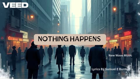 “Nothing Happens” Lyrics By Samuel E Burns