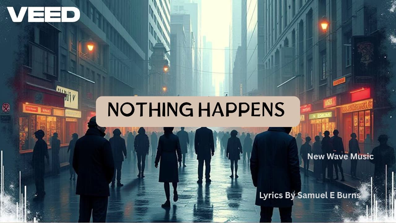 “Nothing Happens” Lyrics By Samuel E Burns