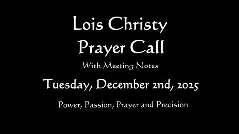 Lois Christy Prayer Group Conference Call for Tuesday, December 2nd, 2025