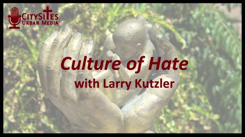 Culture of Hate with Larry Kutzler