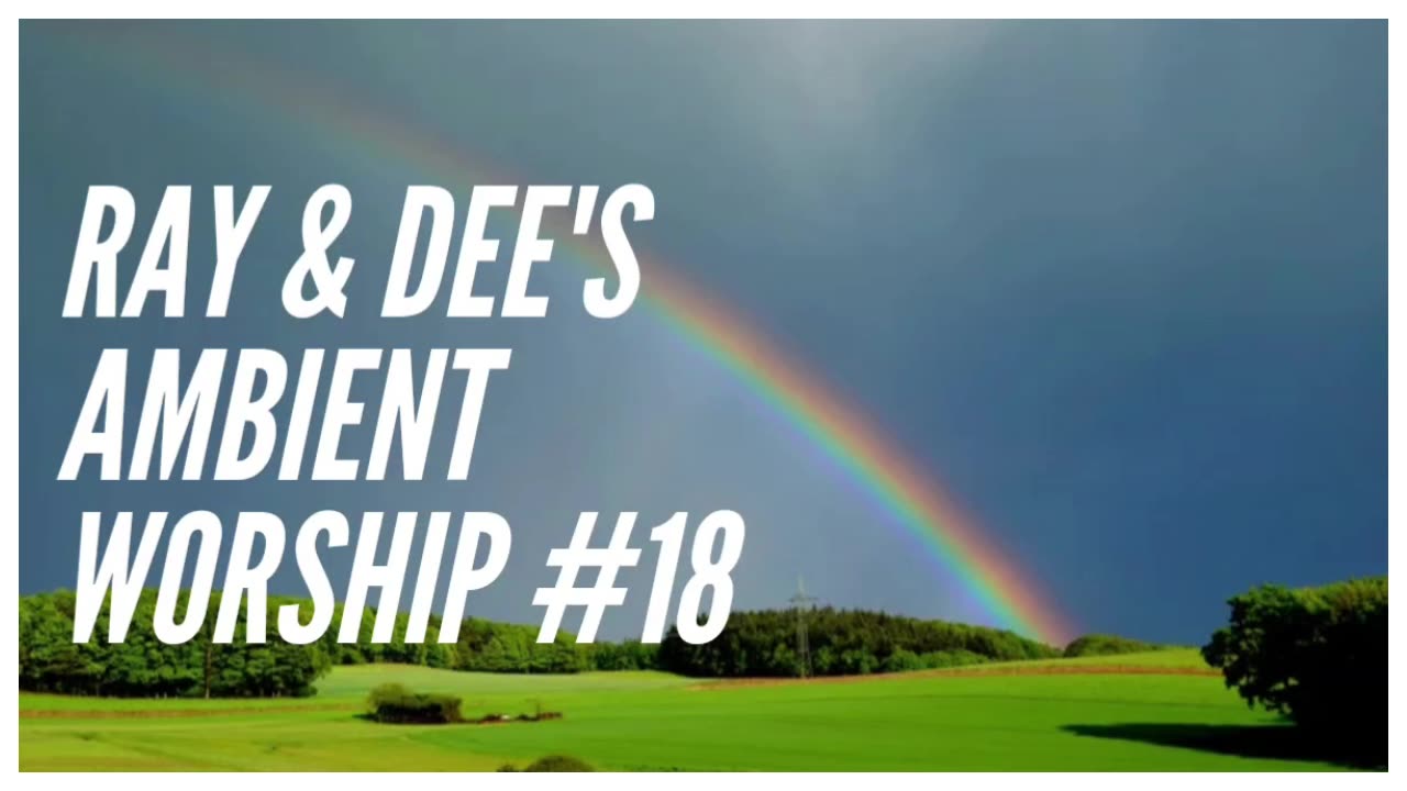 Ray & Dee's Ambient Worship Ep #18
