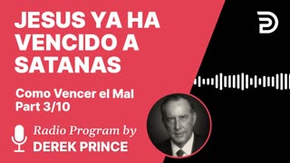Como Vencer el Mal 3 de 10 - Jesus ya ha Vencido a Satanás - Derek Prince
