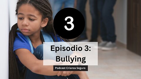 Podcast Crianza Segura - Episodio 3: Bullying