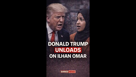 🚨 Donald Trump UNLOADS ON Ilhan Omar