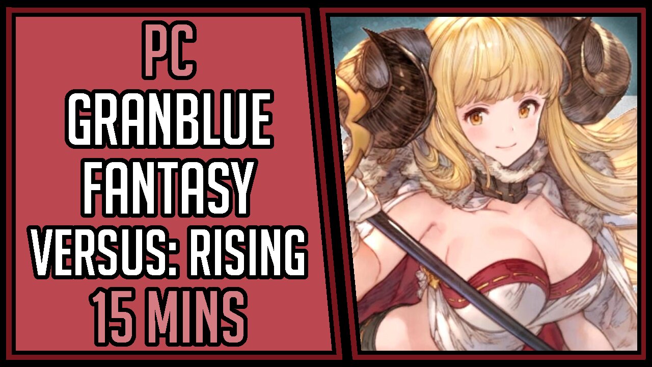 Granblue Fantasy Versus: Rising | Gameplay | 15 Mins #55 | PC [4Kp60]