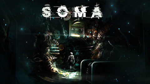 SOMA Revisited- FINAL: Into the Abyss and Stars [STREAM ARCHIVE]