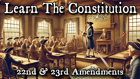 Learning The Constitution | Amendments 22 &23