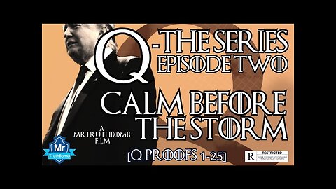 Q-THE SERIES - EPISODE TWO - CALM BEFORE THE STORM [Q PROOFS - 1-25] - (FINAL CUT DOCUMENTARY)