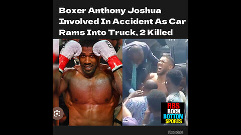CSV #50. Anthony Joshua injured in Nigeria car crash, with two others dead