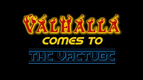 Valhalla Comes To The Vactube! - Friday Frivolities