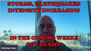 Strong storms and earthquakes will be increasing in intensity and frequency in the coming weeks.