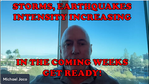 Strong storms and earthquakes will be increasing in intensity and frequency in the coming weeks.