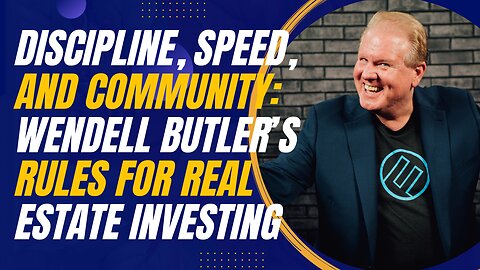 Discipline, Speed, and Community: Wendell Butler’s Rules for Real Estate Investing