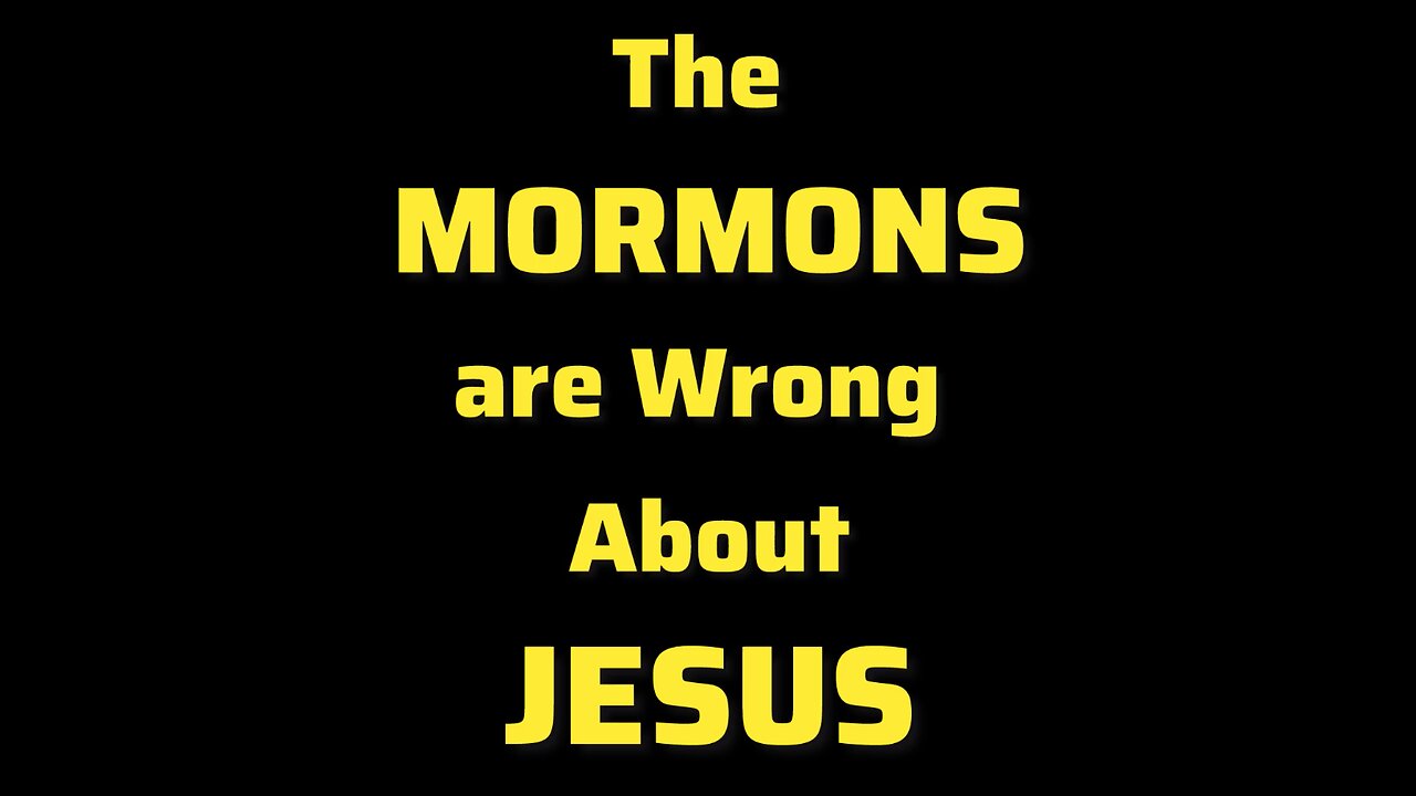 The Mormons are Wrong About Jesus (Short)