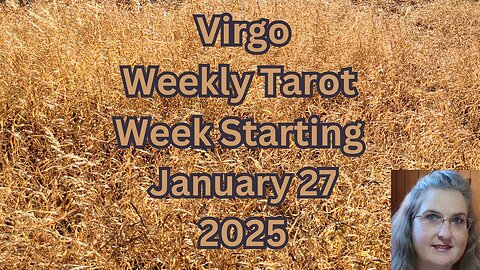 Virgo Jan 27 thru Feb 2, 2025 ~ Amista Bennett Weekly Tarot Forecast