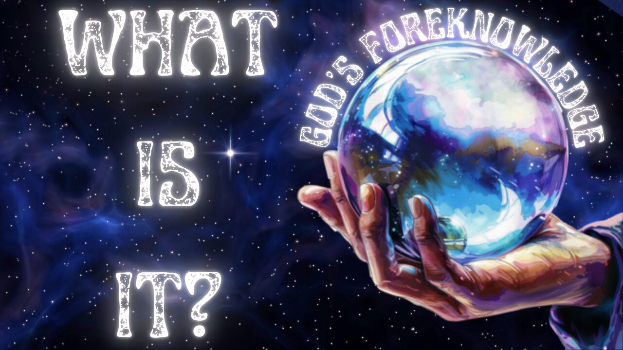 WHAT IS GOD'S FOREKNOWLEDGE?