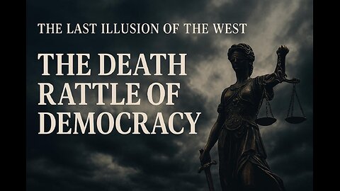 The Last Illusion of the West: The Death Rattle of Democracy