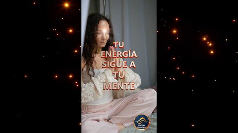TU ENERGÍA SIGUE A TU MENTE