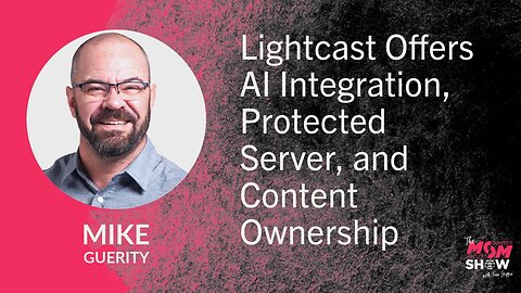 Lightcast Offers AI Integration, Protected Server, and Content Ownership - Mike Guerity