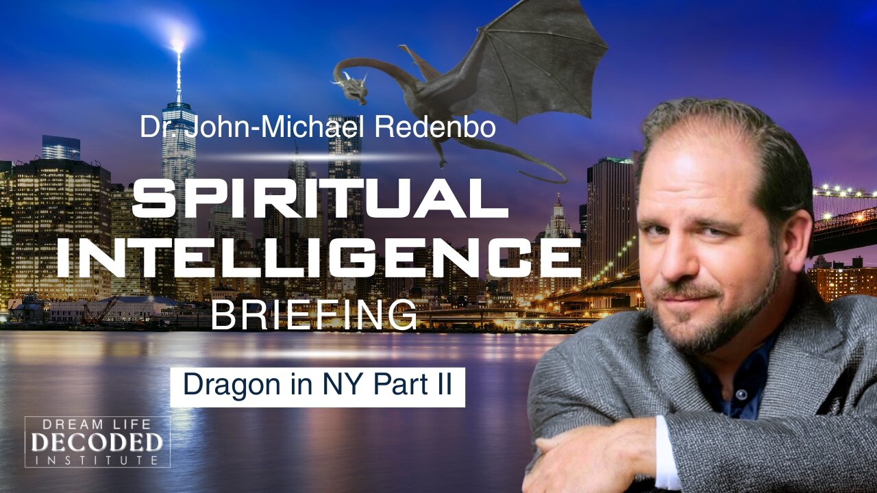 Spiritual Intelligence Briefing: Dragon in NY Part II