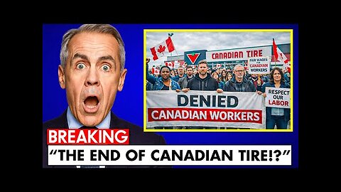 Breaking: Canada ERUPTS After Canadian Tire DENIED Canadian Workers! CARNEY EXPLODES!