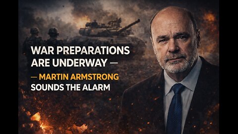War Preparations Are Underway — Martin Armstrong Sounds the Alarm
