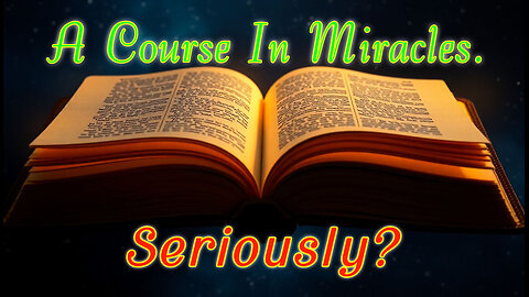A Course In Miracles - Seriously?