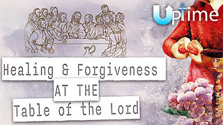Healing & Forgiveness at the Table of the Lord