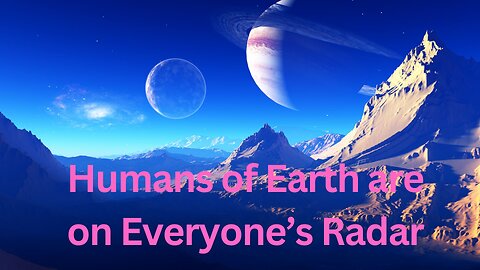 Humans of Earth are on Everyone’s Radar ∞The 12D Creators, Channeled by Daniel Scranton