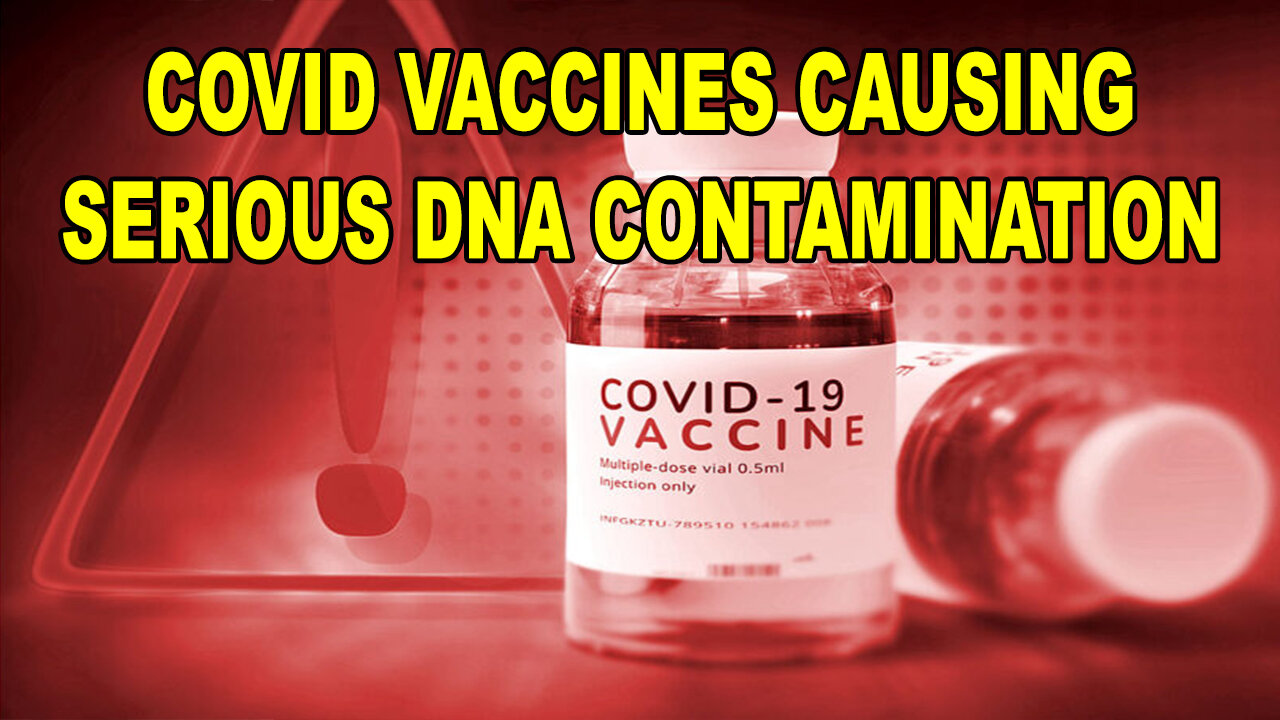 Covid Vaccines Causing Serious DNA Contamination