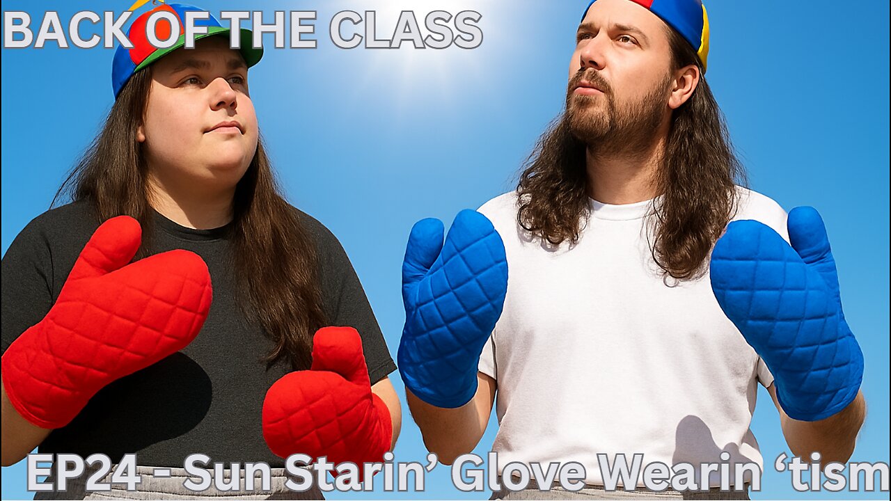 Back of the Class EP24 - Sun Starin, Glove Wearin 'tism