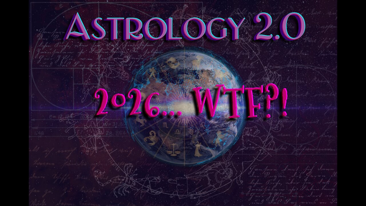 Astrology 2.0 : 2026 WTF?!