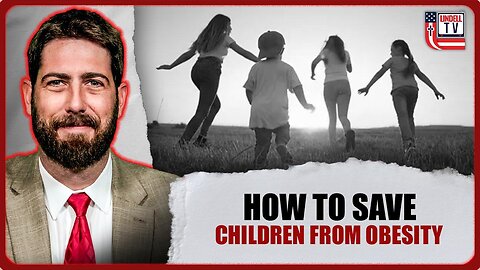 How to Save Children From Obesity, AI, Indoctrination & Lawfare