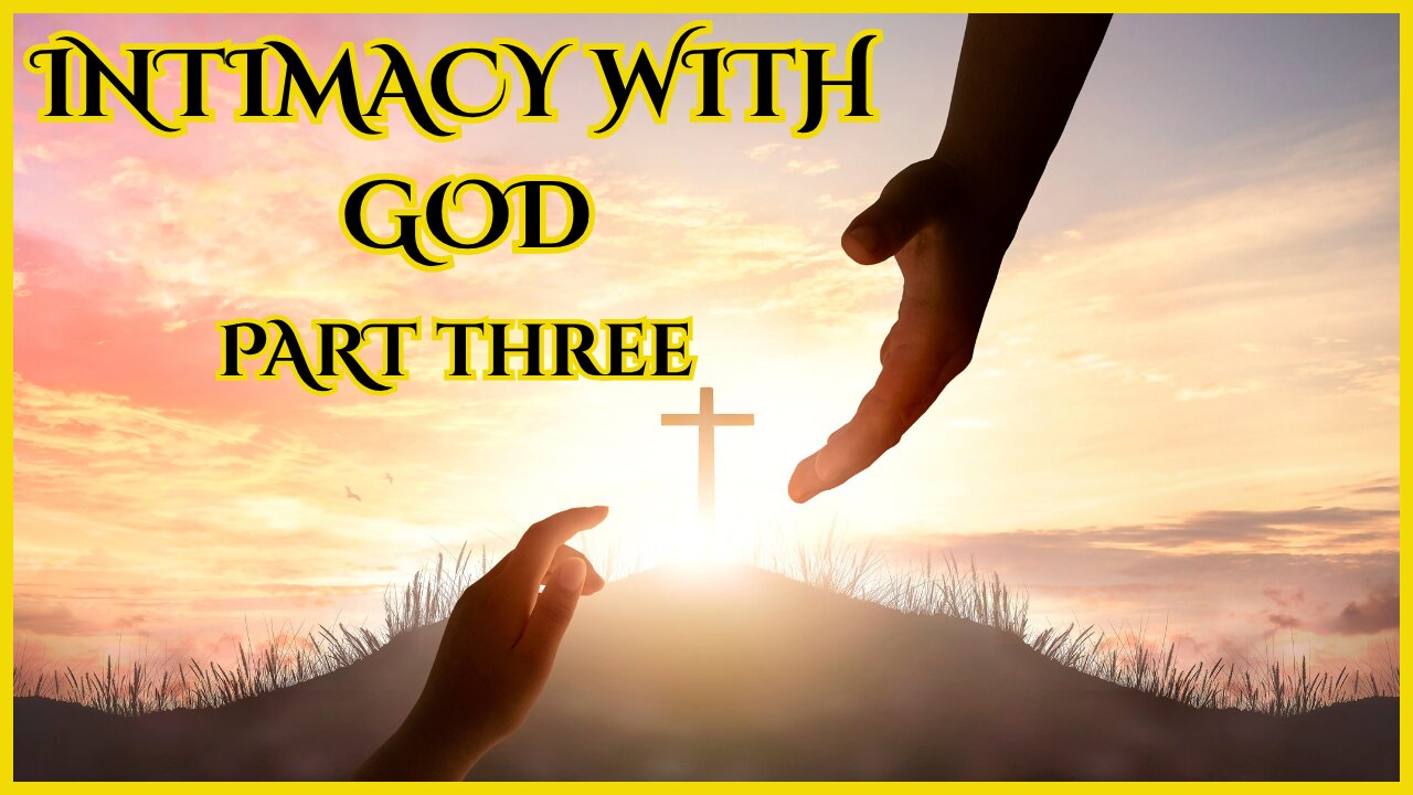 Intimacy with God: Part Three