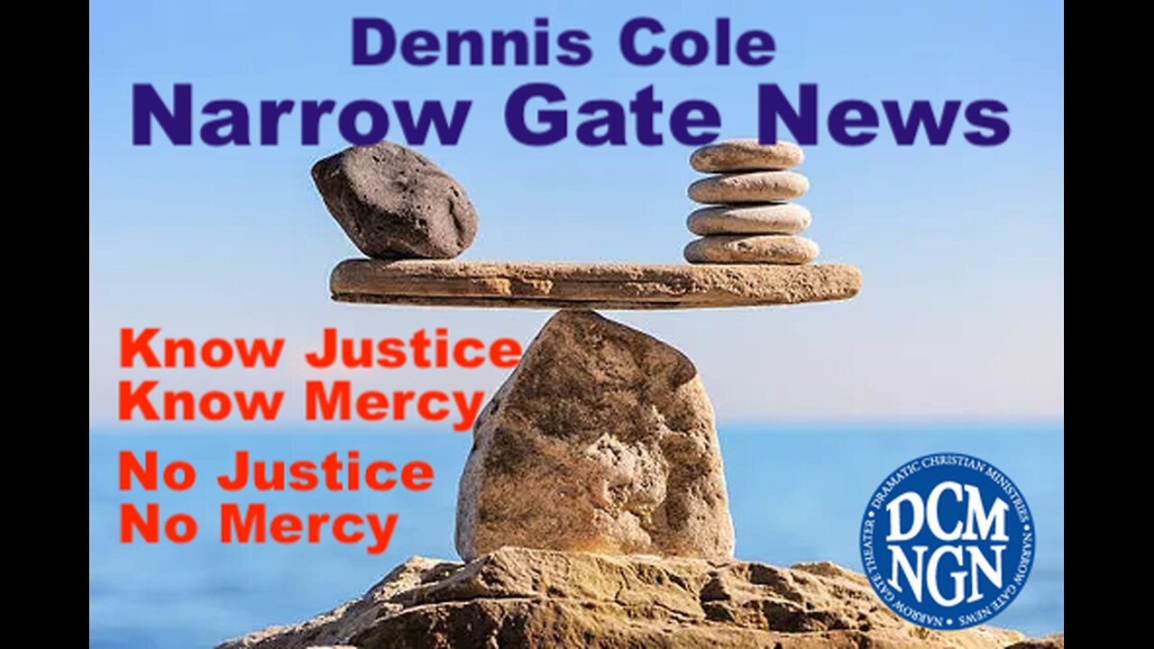 Know Justice-Know Mercy, No Justice-No Mercy: Dennis Cole Narrow Gate News