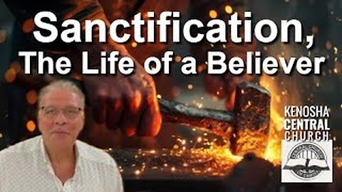 2025_09_21: Kenosha Central Church of Christ - Sanctification, The Life of a Believer