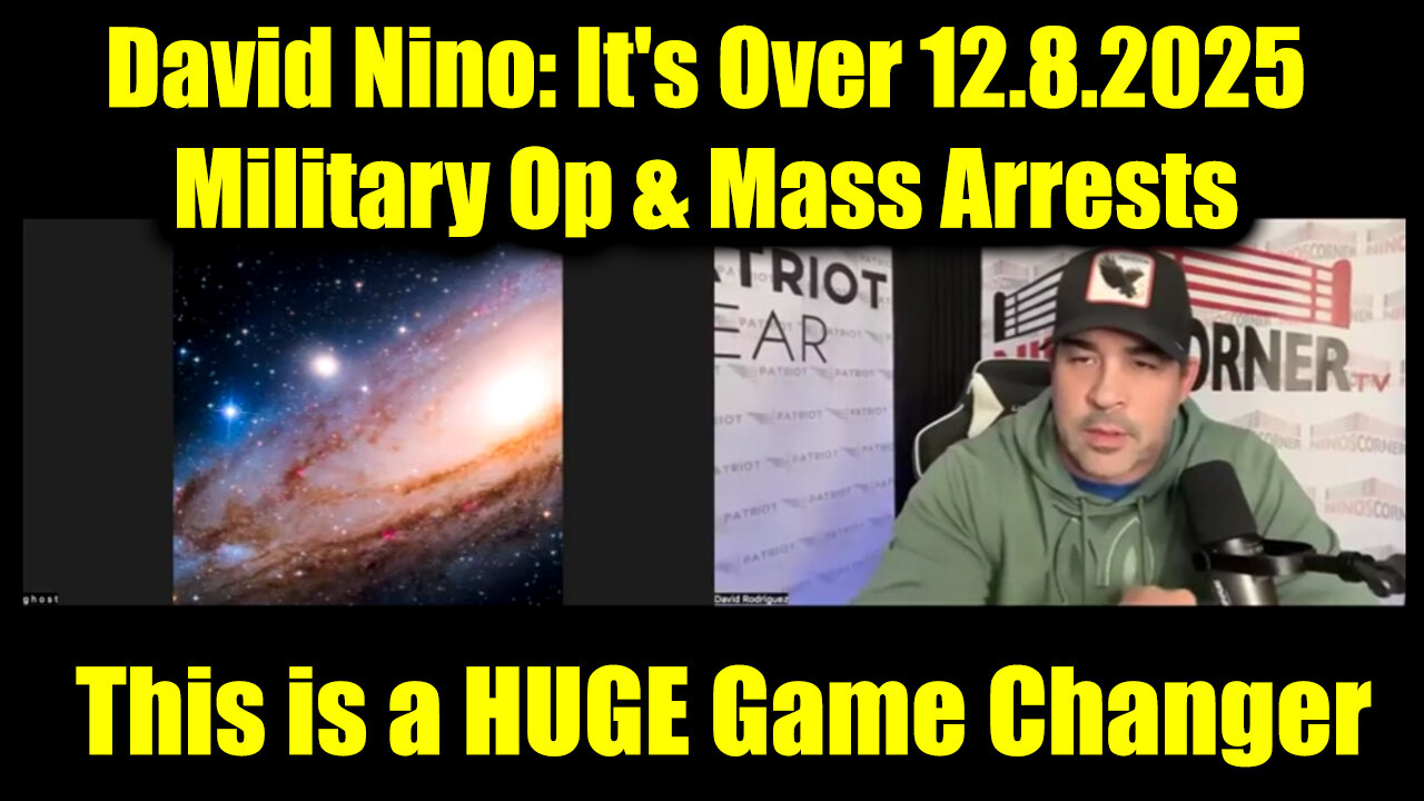The Ghost & David Nino Rodriguez: It's Over 12.8.25 - Military Operations & Mass Arrests