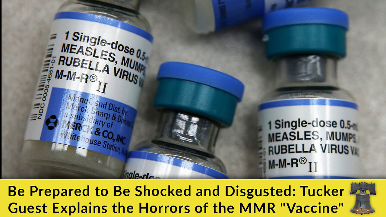 Be Prepared to Be Shocked and Disgusted: Tucker Guest Explains the Horrors of the MMR "Vaccine"