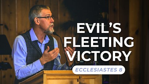 Evil’s Fleeting Victory — Ecclesiastes 8