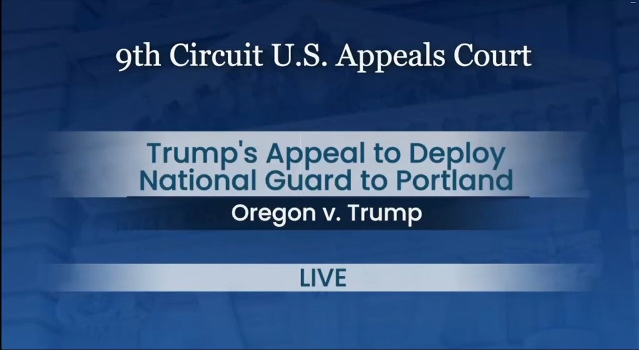 9TH CIRCUIT HEARS TRUMP'S APPEAL TO DEPLOY NATIONAL GUARD TO PORTLAND