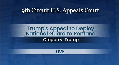 9TH CIRCUIT HEARS TRUMP'S APPEAL TO DEPLOY NATIONAL GUARD TO PORTLAND