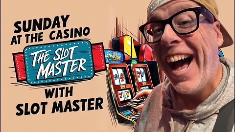 Sunday at the Casino with The Slot Master 316